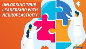 Unlocking True Leadership with Neuroplasticity
