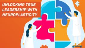 Unlocking True Leadership with Neuroplasticity